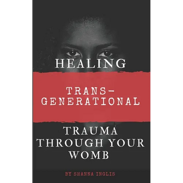 Healing Trans-Generational Trauma Through your Womb