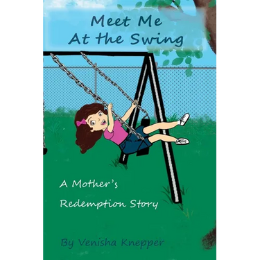 Meet Me At The Swing: A Mother's Redemption Story
