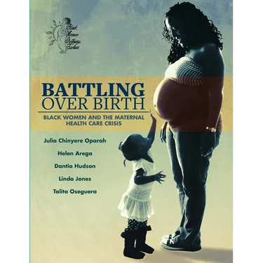 Battling Over Birth: Black Women and the Maternal Health Care Crisis