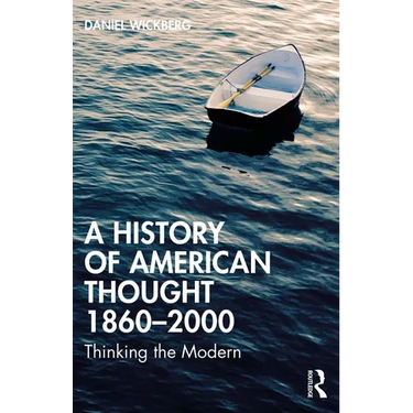 A History of American Thought 1860-2000: Thinking the Modern