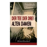 Der Tee der drei alten Damen (Krimi-Klassiker): Ein Detektivroman