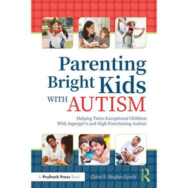 Parenting Bright Kids with Autism: Helping Twice-Exceptional Children with Asperger's and High-Functioning Autism