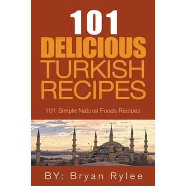 The Spirit of Turkey - 101 Simple and Delicious Turkish Recipes for the Entire Family