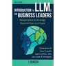 Introduction to Large Language Models for Business Leaders: Responsible AI Strategy Beyond Fear and Hype