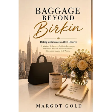 Baggage Beyond Birkin: Dating with Success After Divorce A Modern Reference Guide & Interactive Workbook: Reclaim Your Confidence, Discernment, and Se