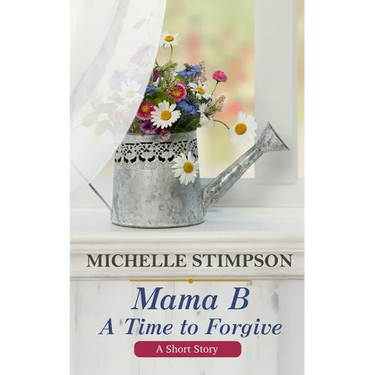Mama B: A Time to Forgive (A Short Story)