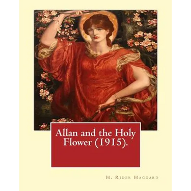 Allan and the Holy Flower (1915). By: H. Rider Haggard: Allan and the Holy Flower is a 1915 novel by H. Rider Haggard featuring Allan Quatermain.
