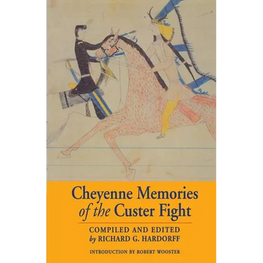 Cheyenne Memories of the Custer Fight: A Source Book