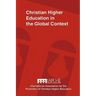 Christian Higher Education in the Global Context: Implications for Curriculum, Pedagogy, and Administration
