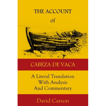 The Account of Cabeza de Vaca: A Literal Translation with Analysis and Commentary
