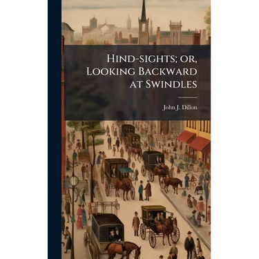 Hind-sights; or, Looking Backward at Swindles