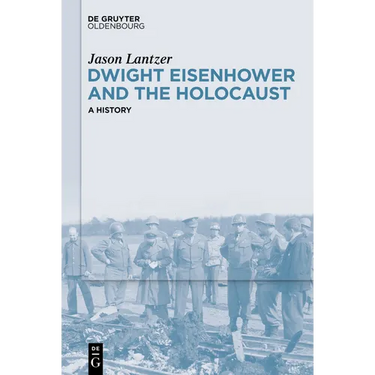 Dwight Eisenhower and the Holocaust: A History