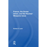 France, The Soviet Union, And The Nuclear Weapons Issue
