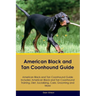 American Black and Tan Coonhound Guide American Black and Tan Coonhound Guide Includes: American Black and Tan Coonhound Training, Diet, Socializing,