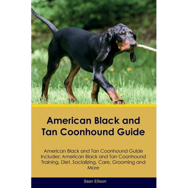American Black and Tan Coonhound Guide American Black and Tan Coonhound Guide Includes: American Black and Tan Coonhound Training, Diet, Socializing,