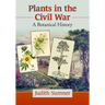 Plants in the Civil War: A Botanical History
