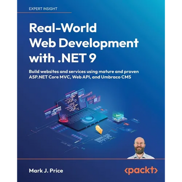 Real-World Web Development with .NET 9: Build websites and services using mature and proven ASP.NET Core MVC, Web API, and Umbraco CMS