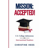 Mission Accepted!: U.S. College Admissions for International Students