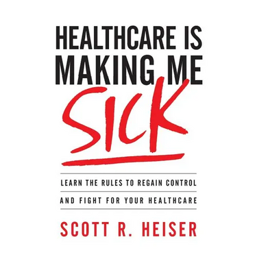 Healthcare Is Making Me Sick: Learn the Rules to Regain Control and Fight for Your Healthcare