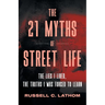 The 21 Myths of Street Life: The Lies I Lived, the Truths I Was Forced to Learn