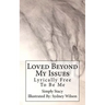 Loved Beyond My Issues: Lyrically Free To Be Me