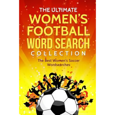 The Ultimate Women's Football Word Search Collection: The Best Women's Soccer Wordsearches