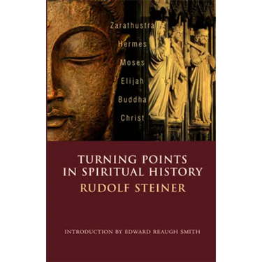 Turning Points in Spiritual History: Zarathustra, Hermes, Moses, Elijah, Buddha, Christ