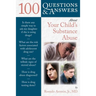100 Questions & Answers about Your Child's Substance Abuse