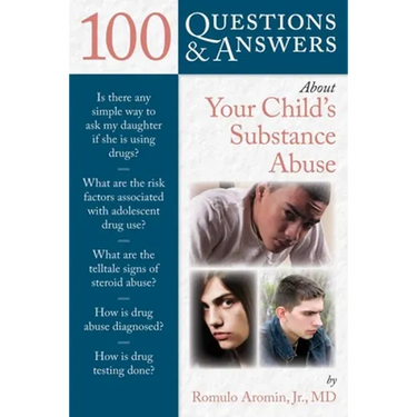 100 Questions & Answers about Your Child's Substance Abuse