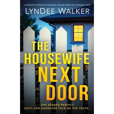 The Housewife Next Door: A completely gripping psychological thriller packed with shocking twists