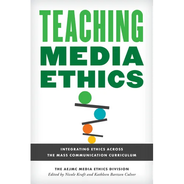 Teaching Media Ethics: Integrating Ethics Across the Mass Communication Curriculum