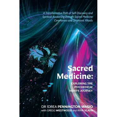 Sacred Medicine: Exploring The Psychedelic Hero's Journey: A Transformative Path of Self-Discovery and Spiritual Awakening through Sacr