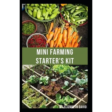 Mini Farming Starter's Kit: starter's guide to planting in a small space and everything you need to know
