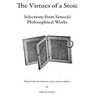 The Virtues of a Stoic: Selections from Seneca's Philosophical Works