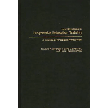 New Directions in Progressive Relaxation Training: A Guidebook for Helping Professionals