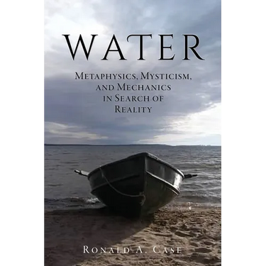 Water: Metaphysics, Mysticism, and Mechanics in Search of Reality