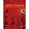 Toxic People: Recognizing and Handling Toxic People in Your Life