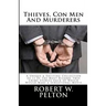 Thieves, Con Men & Murderers: A Unique & Exciting Collection of 11 of the Most Bizarre True Crime Stories Each of Which Would Make a Sensational Mov