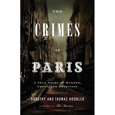 The Crimes of Paris: A True Story of Murder, Theft, and Detection