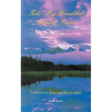 Take My Wrinkled Hand, Lord: A Humorous Devotional for the Aging