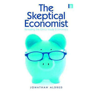 The Skeptical Economist: Revealing the Ethics Inside Economics