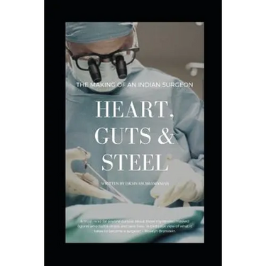 Heart, Guts & Steel: The Making of an Indian Surgeon