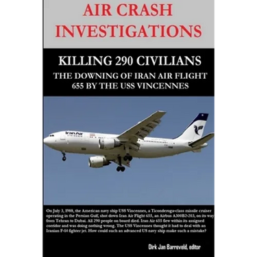 Air Crash Investigations - Killing 290 Civilians - The Downing of Iran Air Flight 655 by the USS Vincennes