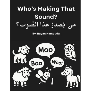 Who's Making That Sound? Bilingual Arabic-English Baby Book of Animal Sounds: High-Contrast Black and White Sensory Board Book for Newborns, Infants &