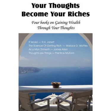Your Thoughts Become Your Riches, Four books on Gaining Wealth Through Your Thoughts