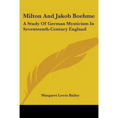 Milton And Jakob Boehme: A Study Of German Mysticism In Seventeenth-Century England