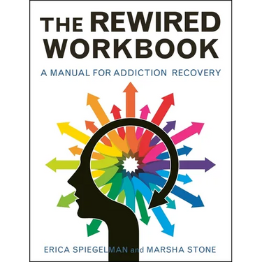Rewired Workbook: A Manual for Addiction Recovery