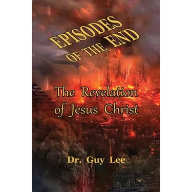 Episodes of the End: The Revelation of Jesus Christ
