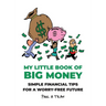 My Little Book of Big Money: Simple Financial Tips for a Worry-Free Future