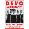 Devo: A Biography, Rustbelt Rock From Akron